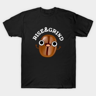 Rise And Grind Cute Coffee Bean Pun T-Shirt